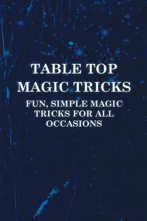 Table Top Magic Tricks - Fun, Simple Magic Tricks for all Occasions