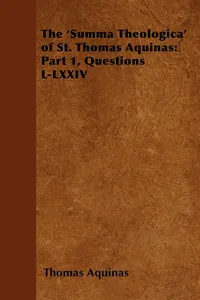 The 'Summa Theologica' of St. Thomas Aquinas: Part 1, Questions L-LXXIV_cover