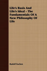 Life's Basis And Life's Ideal - The Fundamentals Of A New Philosophy Of Life_cover