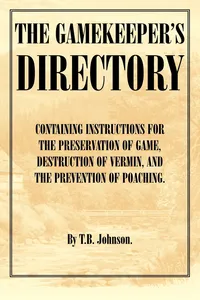 The Gamekeeper's Directory - Containing Instructions for the Preservation of Game, Destruction of Vermin and the Prevention of Poaching. (History of S_cover