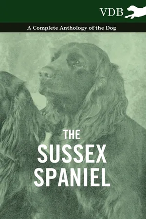 The Sussex Spaniel - A Complete Anthology of the Dog