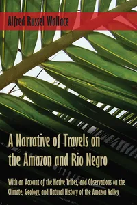 A Narrative of Travels on the Amazon and Rio Negro, with an Account of the Native Tribes, and Observations on the Climate, Geology, and Natural History of the Amazon Valley_cover