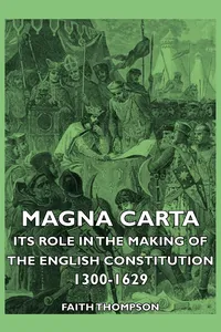 Magna Carta - Its Role In The Making Of The English Constitution 1300-1629_cover