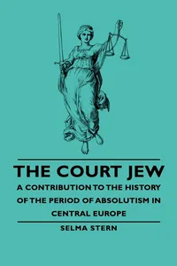 The Court Jew - A Contribution to the History of the Period of Absolutism in Central Europe_cover