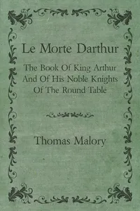 Le Morte Darthur; The Book Of King Arthur And Of His Noble Knights Of The Round Table_cover