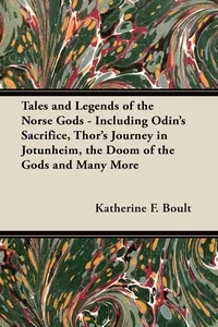 Tales and Legends of the Norse Gods - Including Odin's Sacrifice, Thor's Journey in JÃ¶tunheim, the Doom of the Gods and Many More_cover