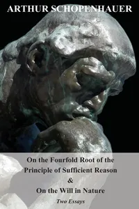 On the Fourfold Root of the Principle of Sufficient Reason, and on the Will in Nature - Two Essays_cover
