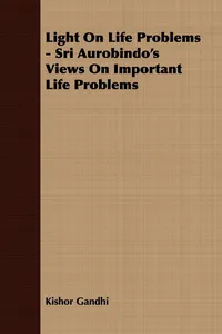 Light On Life Problems - Sri Aurobindo's Views On Important Life Problems_cover