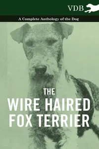 The Wire Haired Fox Terrier - A Complete Anthology of the Dog_cover