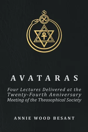 Avataras - Four Lectures Delivered at the Twenty-Fourth Anniversary Meeting of the Theosophical Society at Adyar, Madras, December, 1899