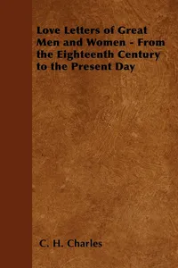 Love Letters of Great Men and Women - From the Eighteenth Century to the Present Day_cover