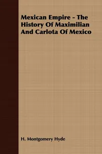 Mexican Empire - The History of Maximilian and Carlota of Mexico_cover