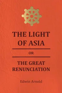 The Light of Asia or the Great Renunciation - Being the Life and Teaching of Gautama, Prince of India and Founder of Buddism_cover