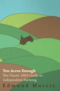 Ten Acres Enough - The Classic 1864 Guide to Independent Farming_cover