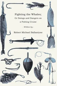 Fighting the Whales; Or Doings and Dangers on a Fishing Cruise_cover