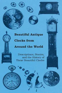Beautiful Antique Clocks from Around the World - Descriptions, Stories, and the History of These Beautiful Clocks_cover