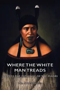 Where the White Man Treads - Across the Pathway of the Maori_cover