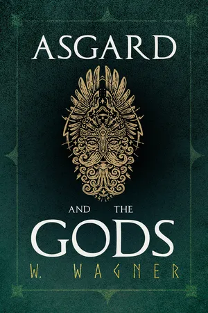 Asgard and the Gods - The Tales and Traditions of Our Northern Ancestors Forming a Complete Manual of Norse Mythology