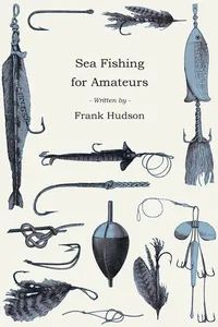 Sea Fishing for Amateurs - A Practical Book on Fishing from Shore, Rocks or Piers, with a Directory of Fishing Stations on the English and Welsh Coasts_cover