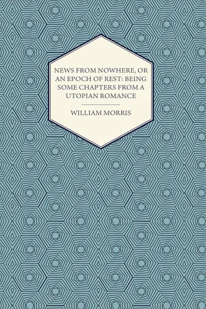 News from Nowhere, or an Epoch of Rest: Being Some Chapters from a Utopian Romance (1891)