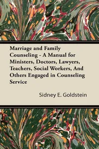 Marriage and Family Counseling - A Manual for Ministers, Doctors, Lawyers, Teachers, Social Workers, And Others Engaged in Counseling Service_cover