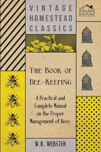 The Book of Bee-Keeping - A Practical and Complete Manual on the Proper Management of Bees_cover