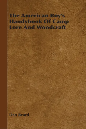The American Boy's Handybook Of Camp Lore And Woodcraft