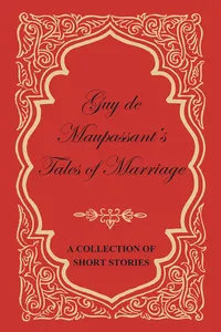 Guy de Maupassant's Tales of Marriage - A Collection of Short Stories_cover