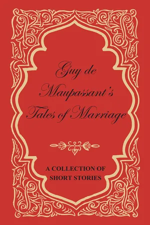 Guy de Maupassant's Tales of Marriage - A Collection of Short Stories