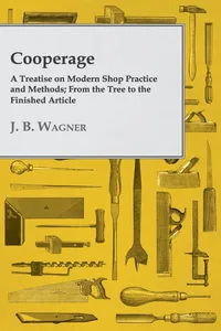 Cooperage; A Treatise on Modern Shop Practice and Methods; From the Tree to the Finished Article_cover