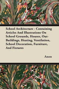 School Architecture - Containing Articles And Illustrations On School Grounds, Houses, Out-Buildings, Heating, Ventilation, School Decoration, Furniture, And Fixtures_cover