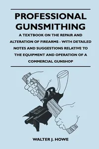 Professional Gunsmithing - A Textbook on the Repair and Alteration of Firearms - With Detailed Notes and Suggestions Relative to the Equipment and Operation of a Commercial Gun Shop_cover