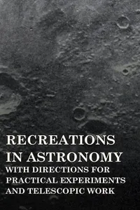 Recreations in Astronomy - With Directions for Practical Experiments and Telescopic Work_cover