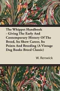 The Whippet Handbook - Giving the Early and Contemporary History of the Breed, Its Show Career, Its Points and Breeding (a Vintage Dog Books Breed Cla_cover