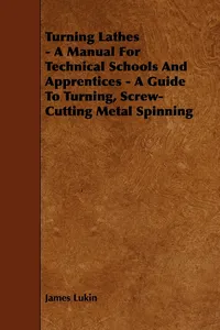 Turning Lathes - A Manual For Technical Schools And Apprentices - A Guide To Turning, Screw-Cutting Metal Spinning_cover