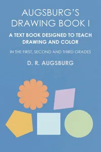 Augsburg's Drawing Book I - A Text Book Designed to Teach Drawing and Color in the First, Second and Third Grades_cover