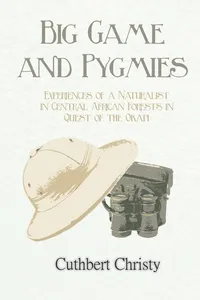 Big Game and Pygmies - Experiences of a Naturalist in Central African Forests in Quest of the Okapi_cover
