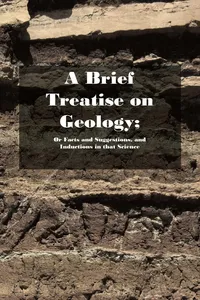 A Brief Treatise on Geology; Or Facts and Suggestions, and Inductions in that Science_cover
