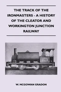 The Track Of The Ironmasters - A History Of The Cleator And Workington Junction Railway_cover