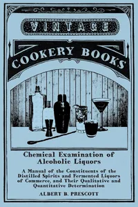 Chemical Examination of Alcoholic Liquors - A Manual of the Constituents of the Distilled Spirits and Fermented Liquors of Commerce, and Their Qualitative and Quantitative Determination_cover