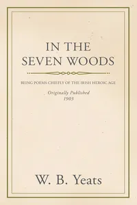 In the Seven Woods - Being Poems Chiefly of the Irish Heroic Age_cover