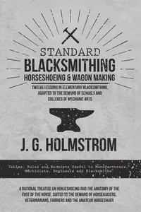 Standard Blacksmithing, Horseshoeing and Wagon Making - Twelve Lessons in Elementary Blacksmithing, Adapted to the Demand of Schools and Colleges of Mechanic Arts_cover