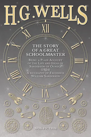 The Story of a Great Schoolmaster: Being a Plain Account of the Life and Ideas of Sanderson of Oundle (1924) - a biography of Frederick William Sanderson