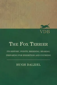 The Fox Terrier - Its History, Points, Breeding, Rearing, Preparing for Exhibition and Coursing_cover