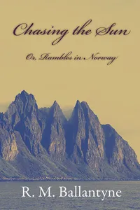 Chasing The Sun Or Rambles In Norway_cover