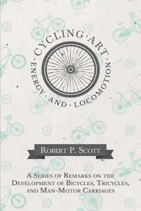 Cycling Art, Energy and Locomotion - A Series of Remarks on the Development of Bicycles, Tricycles, and Man-Motor Carriages_cover