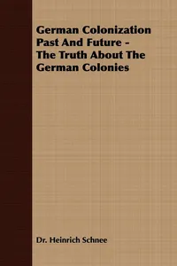German Colonization Past And Future - The Truth About The German Colonies_cover