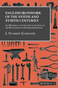 English Ironwork of the XVIIth and XVIIIth Centuries - An Historical and Analytical Account of the Development of Exterior Smithcraft_cover