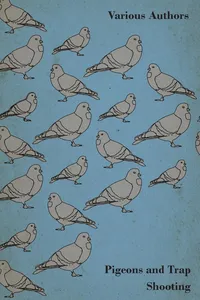Pigeons and Trap Shooting - With Chapters on Pigeons, Setting up Traps, Shooting from Traps, the Age for Pigeon Shooting, the Best Time of Day, Effects of Wind and Making a Hide_cover