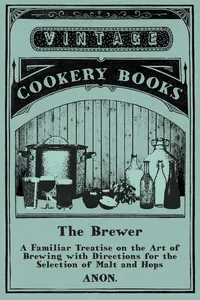The Brewer - A Familiar Treatise on the Art of Brewing with Directions for the Selection of Malt and Hops_cover